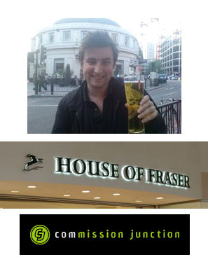 Chris Bishop, the Online Acquisition Manager of House of Fraser. Their affiliate program launched on Commission Junction a few days ago